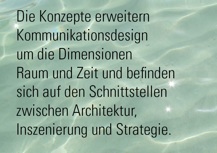 raumformzeit - Die Konzepte erweitern Kommunikationsdesign um die Dimensionen Raum und Zeit
						               und befinden sich auf den Schnittstellen zwischen Architektur, Inszenierung und Strategie.